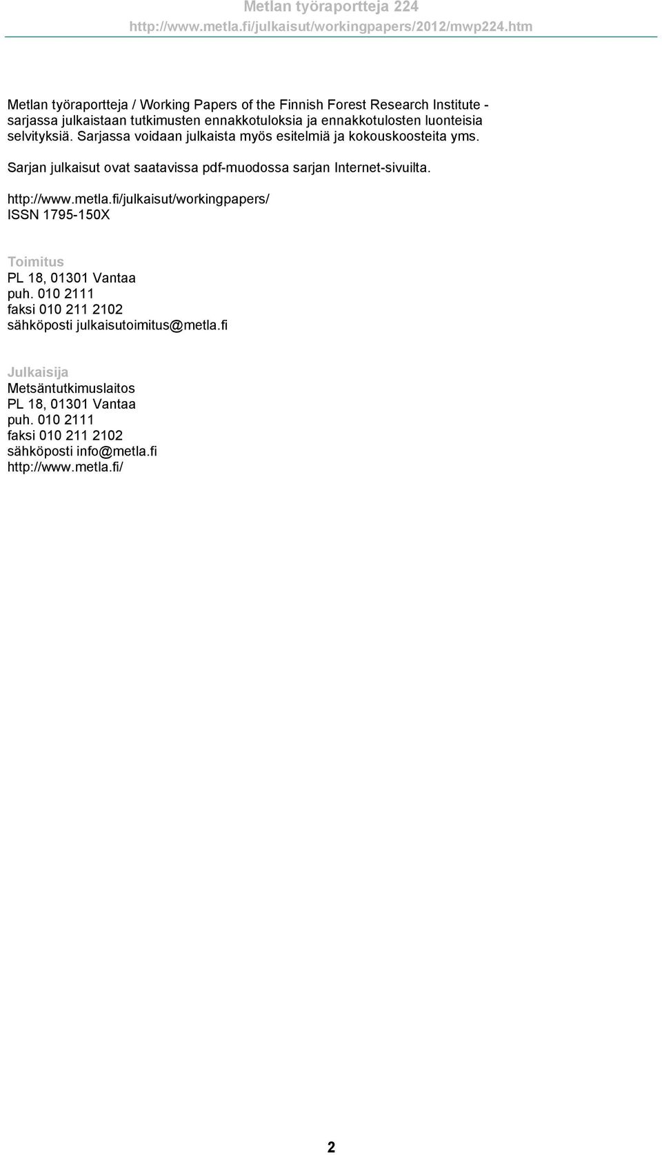 Sarjan julkaisut ovat saatavissa pdf-muodossa sarjan Internet-sivuilta. http://www.metla.