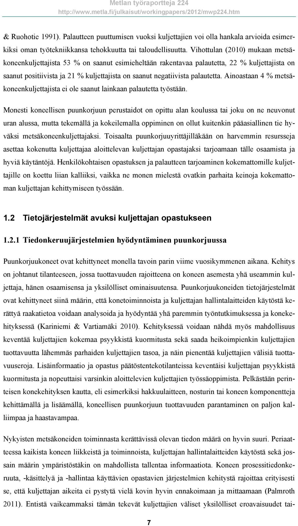 Ainoastaan 4 % metsäkoneenkuljettajista ei ole saanut lainkaan palautetta työstään.