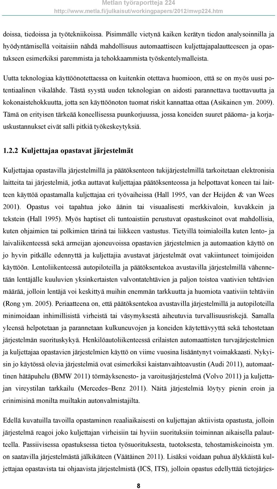 työskentelymalleista. Uutta teknologiaa käyttöönotettaessa on kuitenkin otettava huomioon, että se on myös uusi potentiaalinen vikalähde.