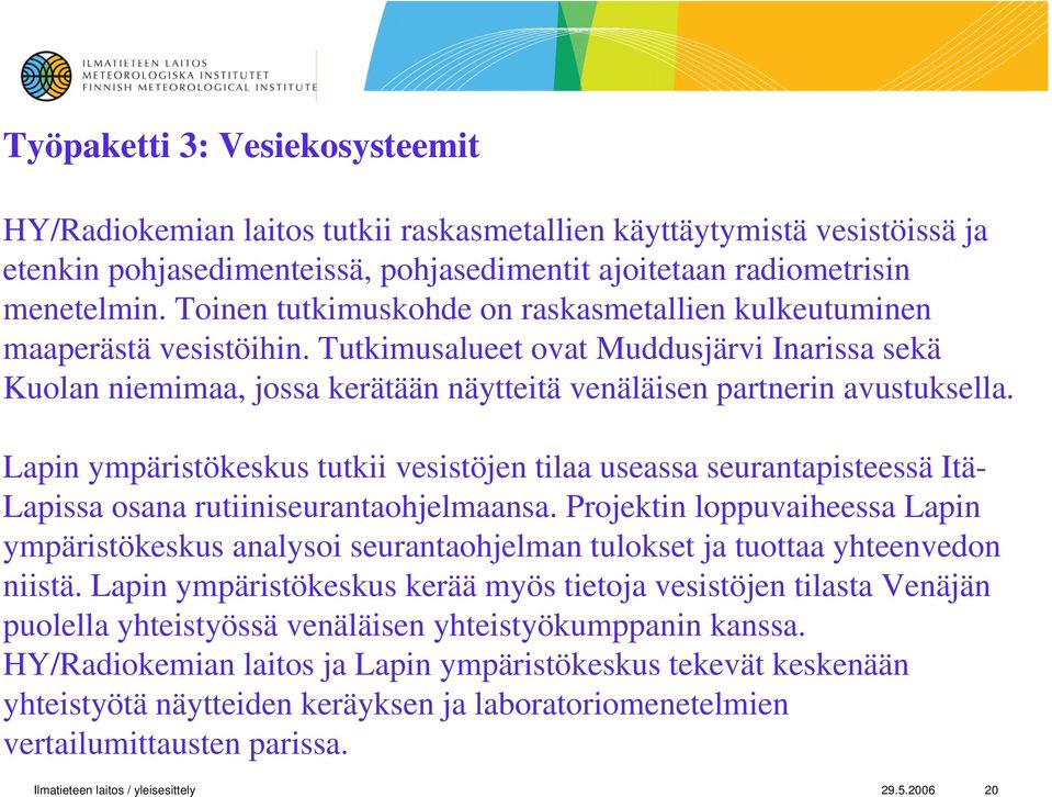 Lapin ympäristökeskus tutkii vesistöjen tilaa useassa seurantapisteessä Itä- Lapissa osana rutiiniseurantaohjelmaansa.