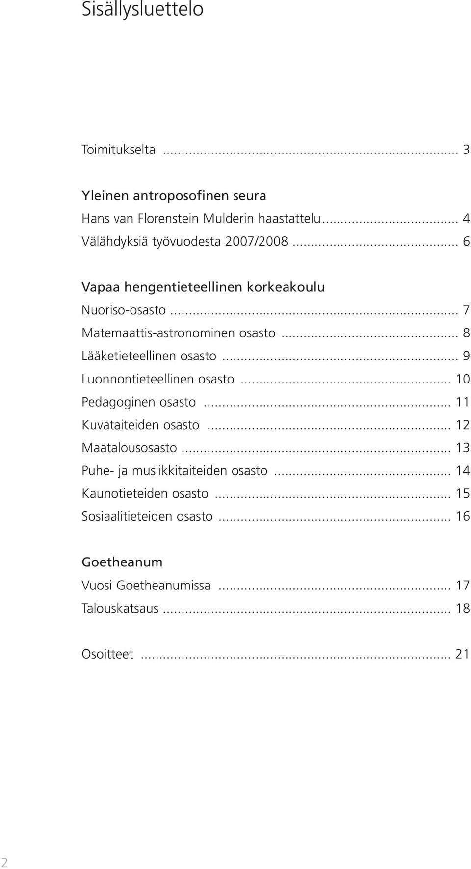 .. 8 Lääketieteellinen osasto... 9 Luonnontieteellinen osasto... 10 Pedagoginen osasto... 11 Kuvataiteiden osasto... 12 Maatalousosasto.