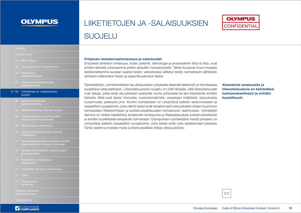 Tähän kuuluvat muun muassa tietokoneiltamme suoraan saadut tiedot, verkostoissa välitetyt tiedot, kannettaviin sähköisiin laitteisiin tallennetut tiedot ja paperille painetut tiedot.