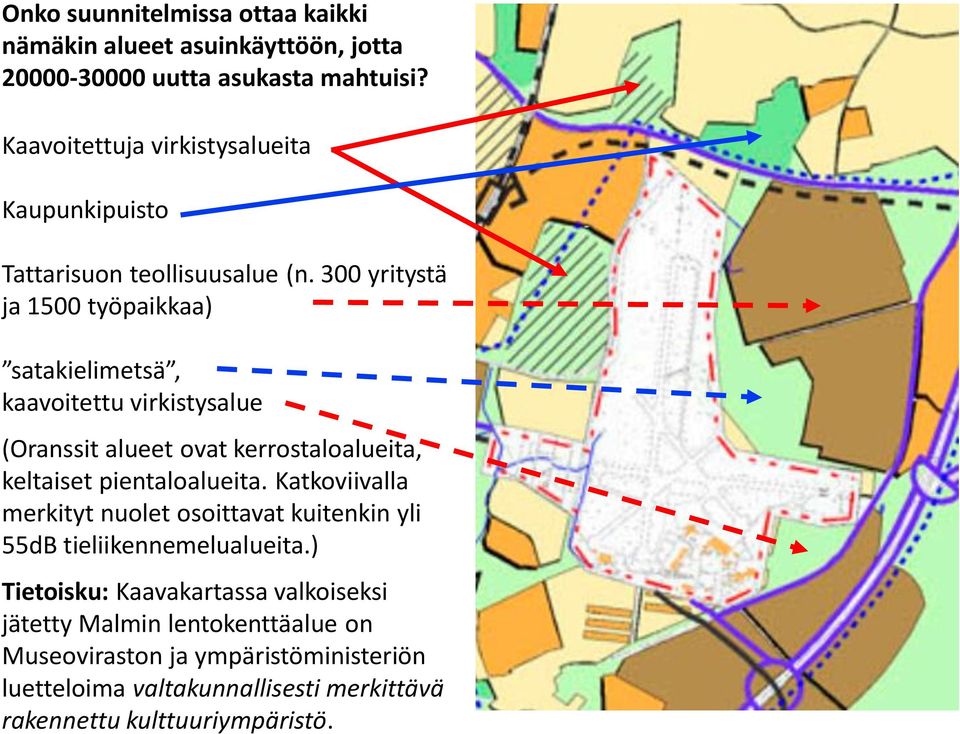 300 yritystä ja 1500 työpaikkaa) satakielimetsä, kaavoitettu virkistysalue (Oranssit alueet ovat kerrostaloalueita, keltaiset pientaloalueita.