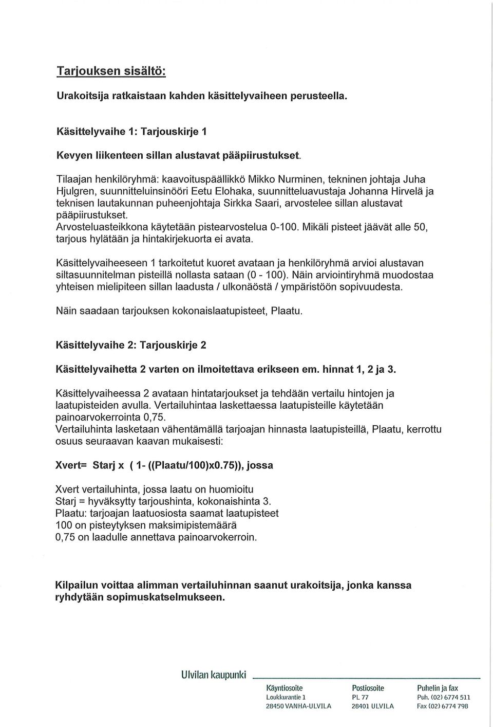 Elohaka, suunnitteluavustaja Johanna Hirvelä ja teknisen lautakunnan puheenjohtaja Sirkka Saari, arvostelee sillan alustavat pääpiirustukset Arvosteluasteikkona käytetään pistearvostelua -.