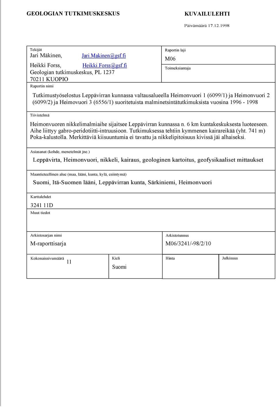 (6099/2) ja Heimovuori 3 (6556/1) suoritetuista malminetsintätutkimuksista vuosina 1996-1998 Tiivistelmä Heimonvuoren nikkelimalmiaihe sijaitsee Leppävirran kunnassa n.