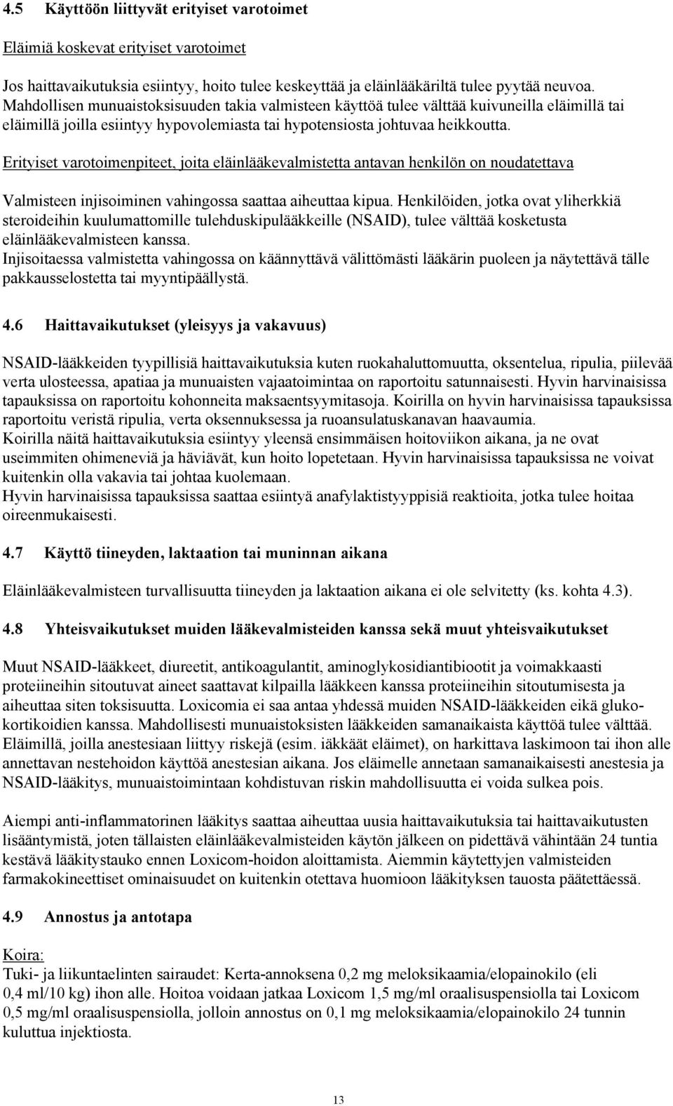 Erityiset varotoimenpiteet, joita eläinlääkevalmistetta antavan henkilön on noudatettava Valmisteen injisoiminen vahingossa saattaa aiheuttaa kipua.