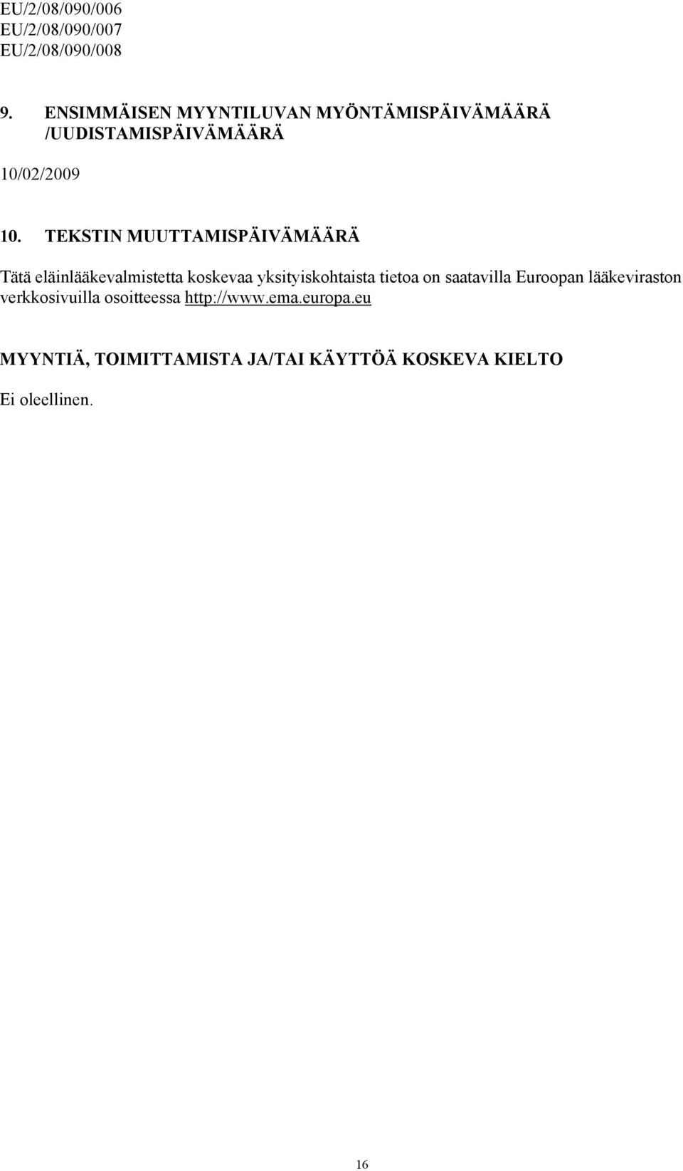 TEKSTIN MUUTTAMISPÄIVÄMÄÄRÄ Tätä eläinlääkevalmistetta koskevaa yksityiskohtaista tietoa on