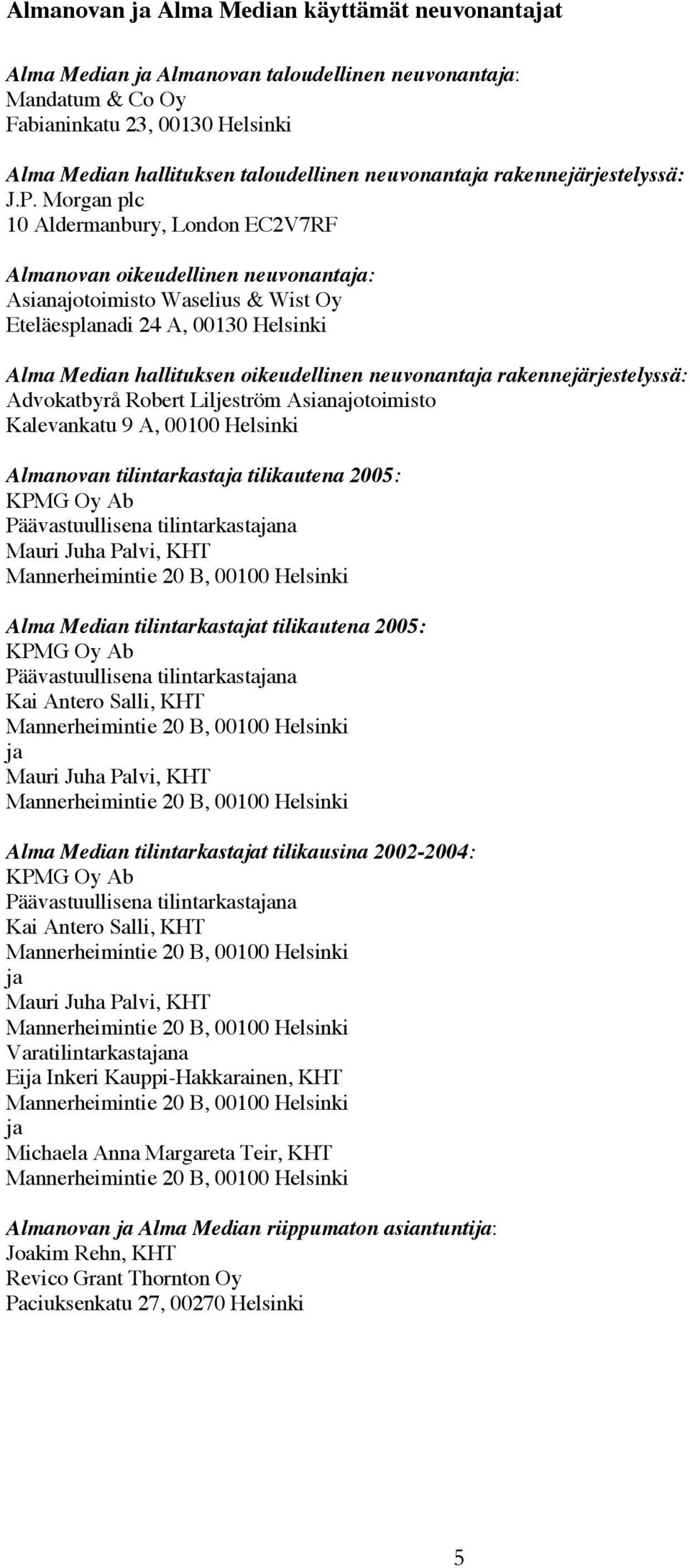 Morgan plc 10 Aldermanbury, London EC2V7RF Almanovan oikeudellinen neuvonantaja: Asianajotoimisto Waselius & Wist Oy Eteläesplanadi 24 A, 00130 Helsinki Alma Median hallituksen oikeudellinen