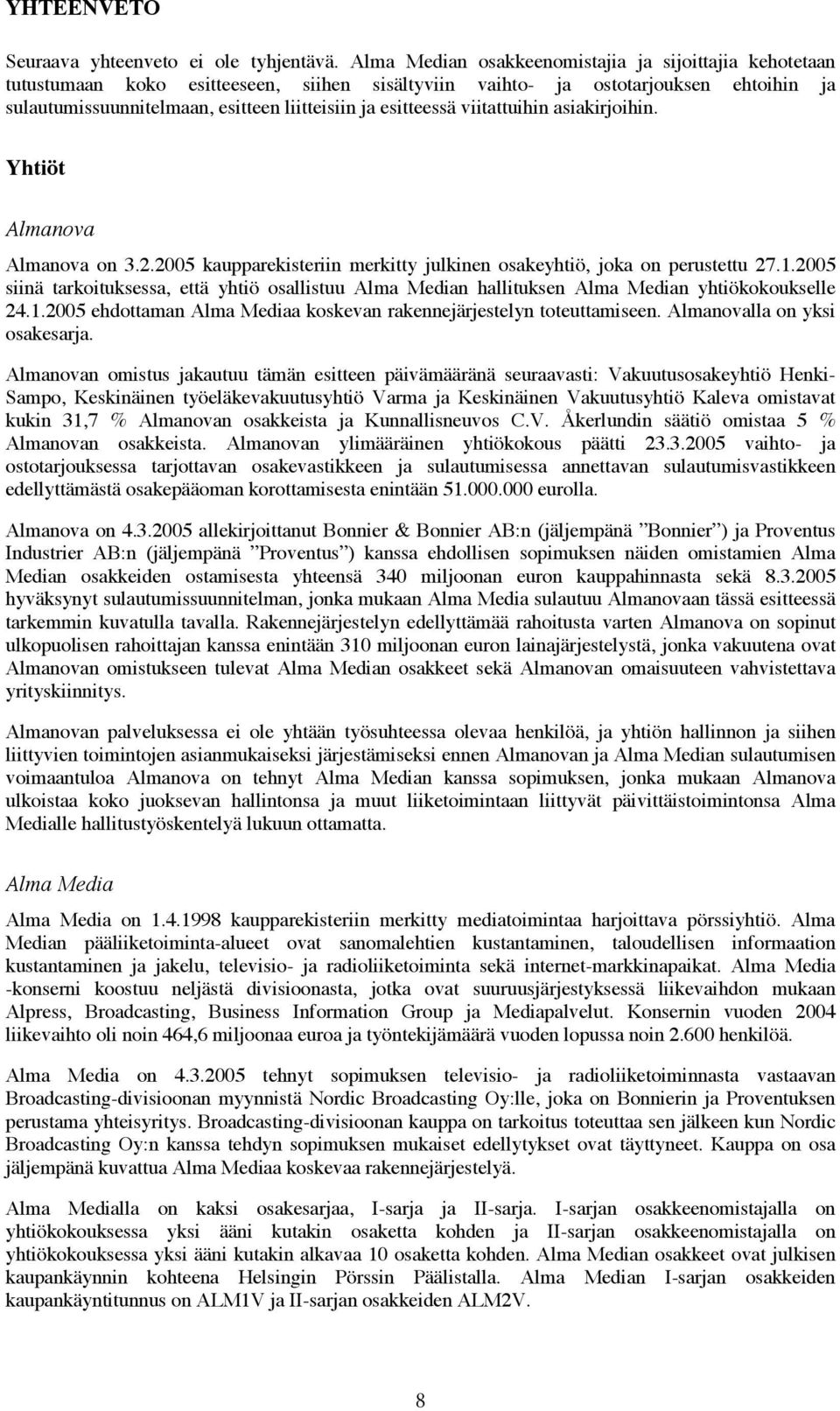 esitteessä viitattuihin asiakirjoihin. Yhtiöt Almanova Almanova on 3.2.2005 kaupparekisteriin merkitty julkinen osakeyhtiö, joka on perustettu 27.1.