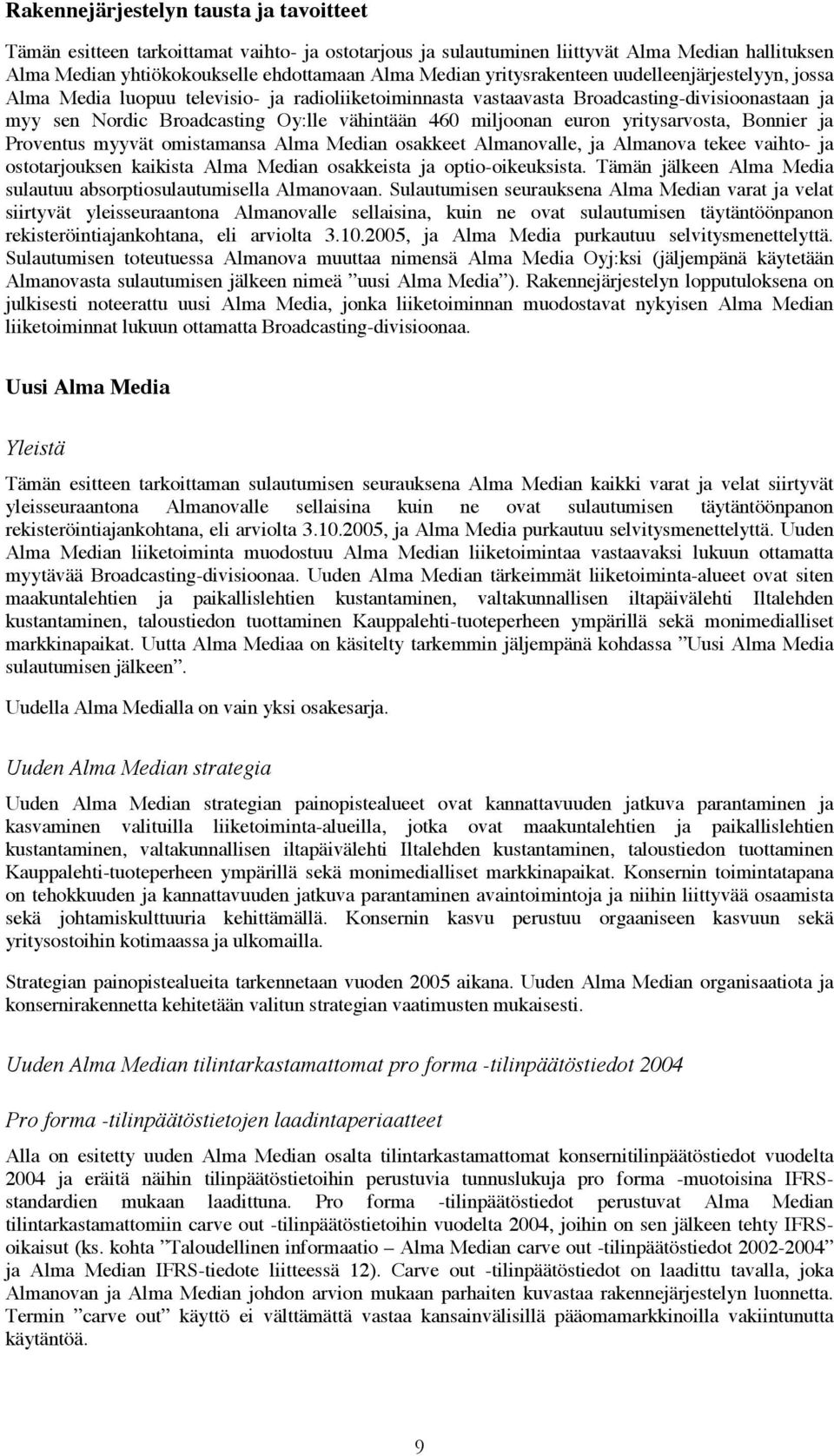 miljoonan euron yritysarvosta, Bonnier ja Proventus myyvät omistamansa Alma Median osakkeet Almanovalle, ja Almanova tekee vaihto- ja ostotarjouksen kaikista Alma Median osakkeista ja