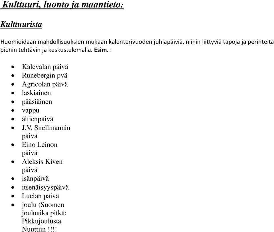 : Kalevalan päivä Runebergin pvä Agricolan päivä laskiainen pääsiäinen vappu äitienpäivä J.V.