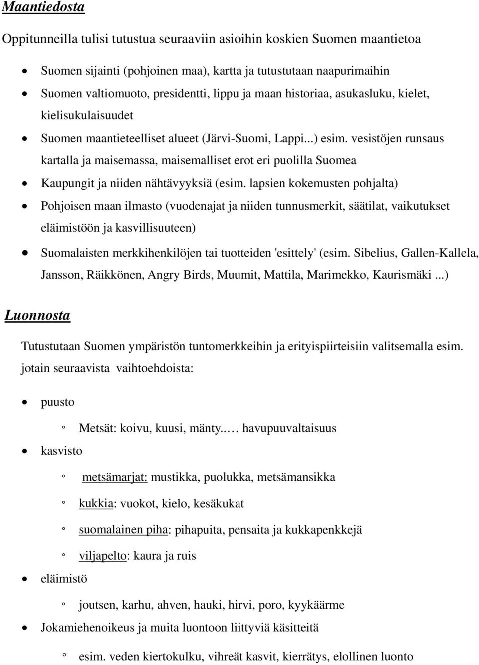 vesistöjen runsaus kartalla ja maisemassa, maisemalliset erot eri puolilla Suomea Kaupungit ja niiden nähtävyyksiä (esim.