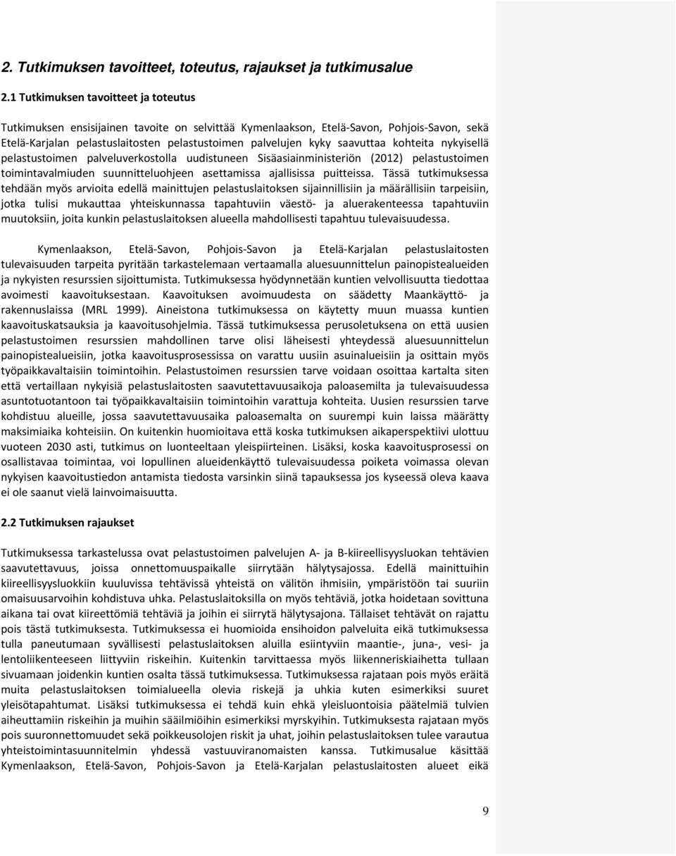 saavuttaa kohteita nykyisellä pelastustoimen palveluverkostolla uudistuneen Sisäasiainministeriön (2012) pelastustoimen toimintavalmiuden suunnitteluohjeen asettamissa ajallisissa puitteissa.