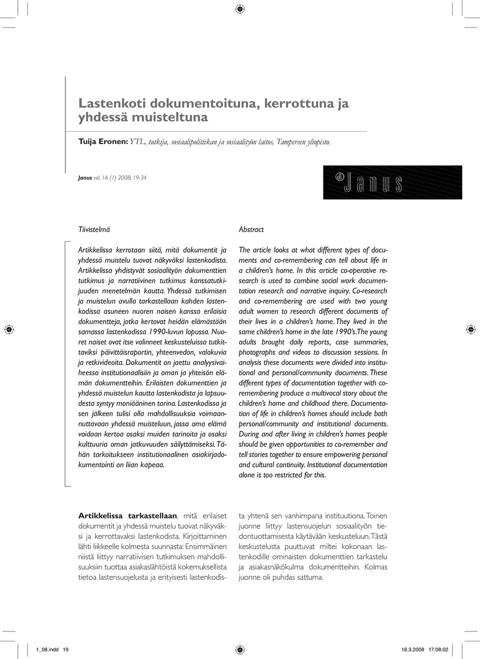 Artikkelissa yhdistyvät sosiaalityön dokumenttien tutkimus ja narratiivinen tutkimus kanssatutkijuuden menetelmän kautta.