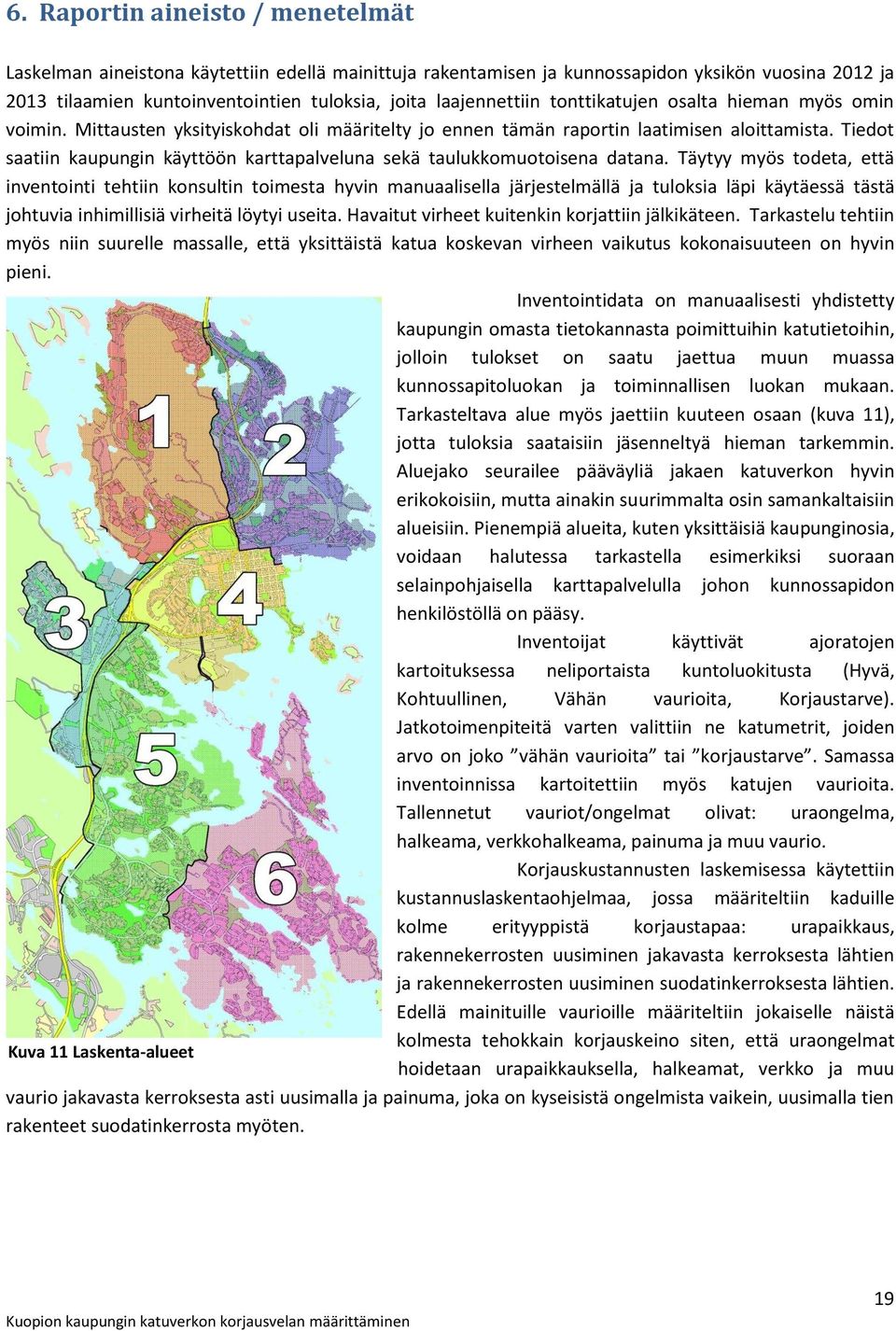 Tiedot saatiin kaupungin käyttöön karttapalveluna sekä taulukkomuotoisena datana.