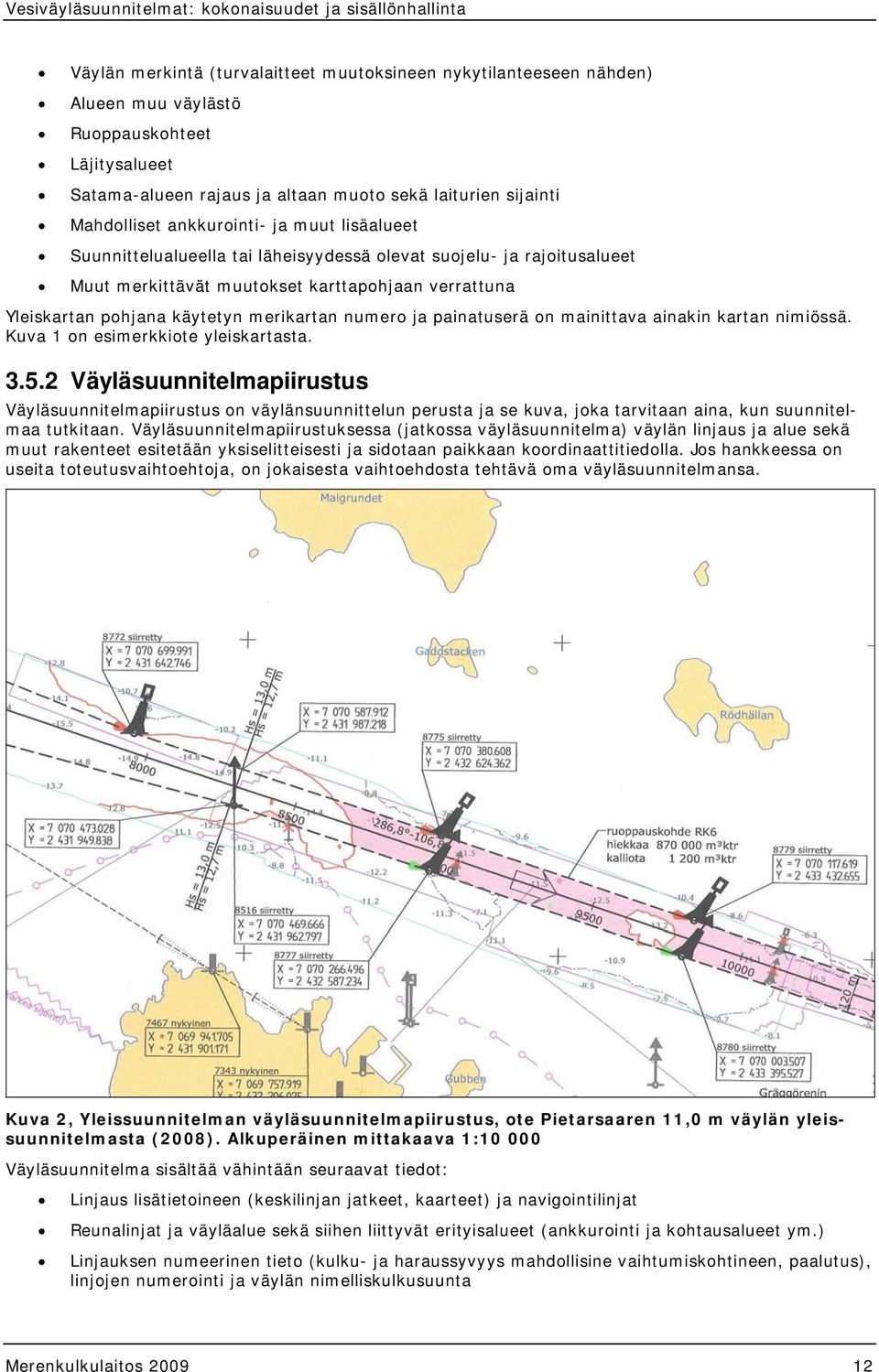 numero ja painatuserä on mainittava ainakin kartan nimiössä. Kuva 1 on esimerkkiote yleiskartasta. 3.5.