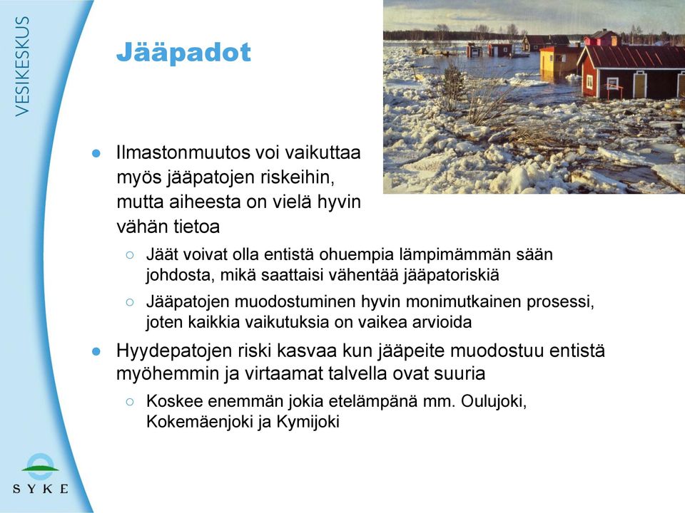 monimutkainen prosessi, joten kaikkia vaikutuksia on vaikea arvioida Hyydepatojen riski kasvaa kun jääpeite muodostuu