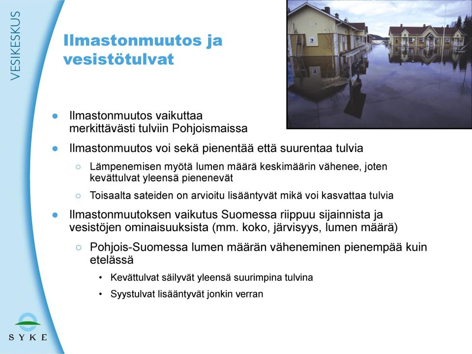 voi kasvattaa tulvia Ilmastonmuutoksen vaikutus Suomessa riippuu sijainnista ja vesistöjen ominaisuuksista (mm.