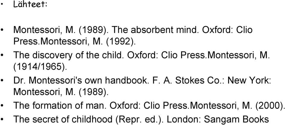Montessori's own handbook. F. A. Stokes Co.: New York: Montessori, M. (1989).