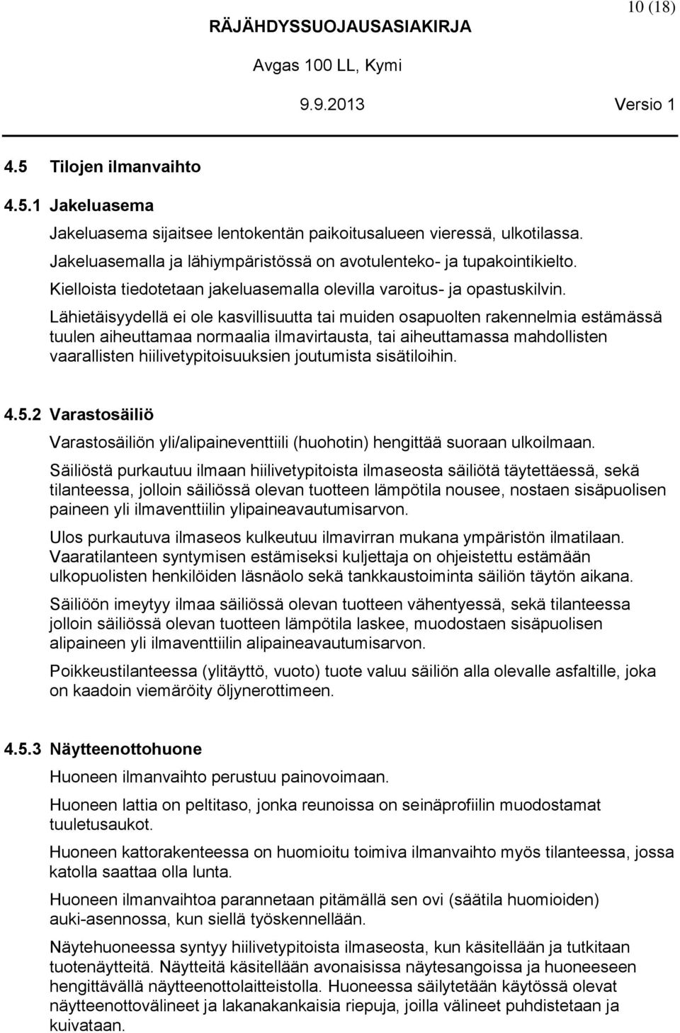 Lähietäisyydellä ei ole kasvillisuutta tai muiden osapuolten rakennelmia estämässä tuulen aiheuttamaa normaalia ilmavirtausta, tai aiheuttamassa mahdollisten vaarallisten hiilivetypitoisuuksien