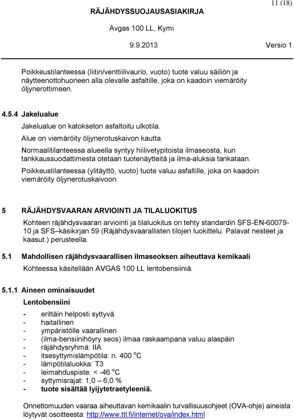 4 Jakelualue Jakelualue on katokseton asfaltoitu ulkotila. Alue on viemäröity öljynerotuskaivon kautta.
