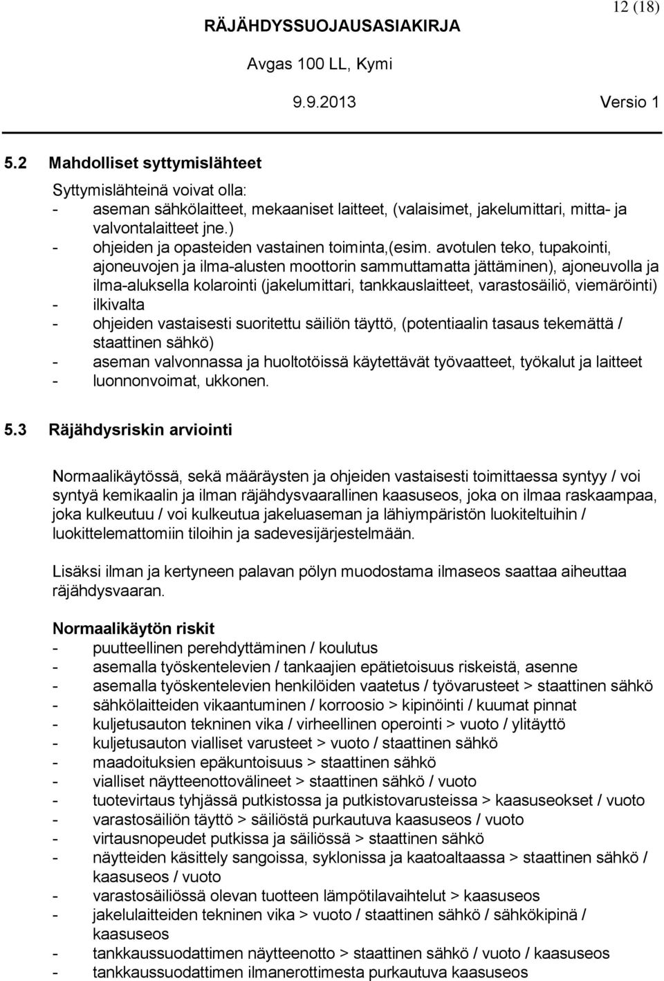 ) - ohjeiden ja opasteiden vastainen toiminta,(esim.