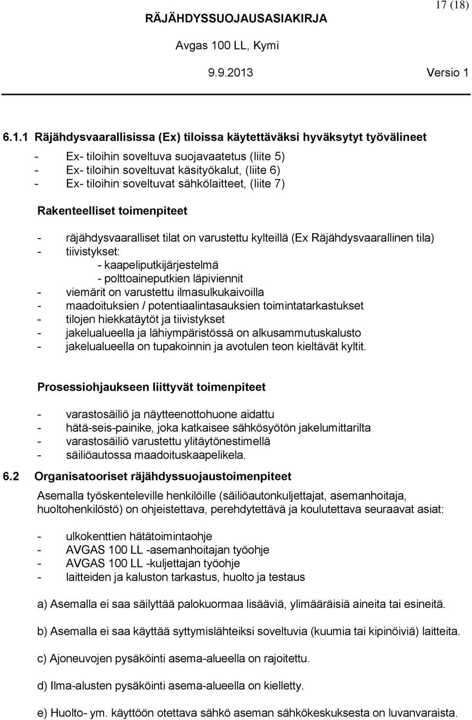 käsityökalut, (liite 6) - Ex- tiloihin soveltuvat sähkölaitteet, (liite 7) Rakenteelliset toimenpiteet - räjähdysvaaralliset tilat on varustettu kylteillä (Ex Räjähdysvaarallinen tila) -