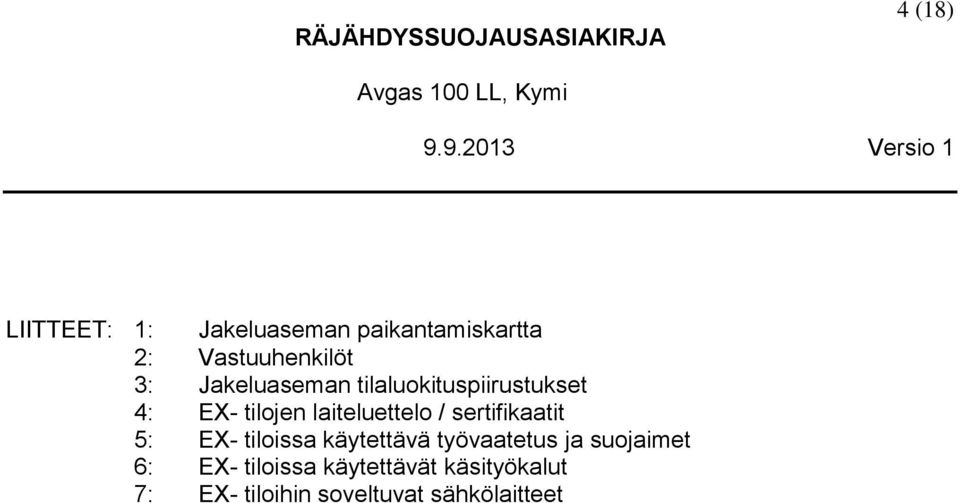 Jakeluaseman tilaluokituspiirustukset 4: EX- tilojen laiteluettelo / sertifikaatit 5: