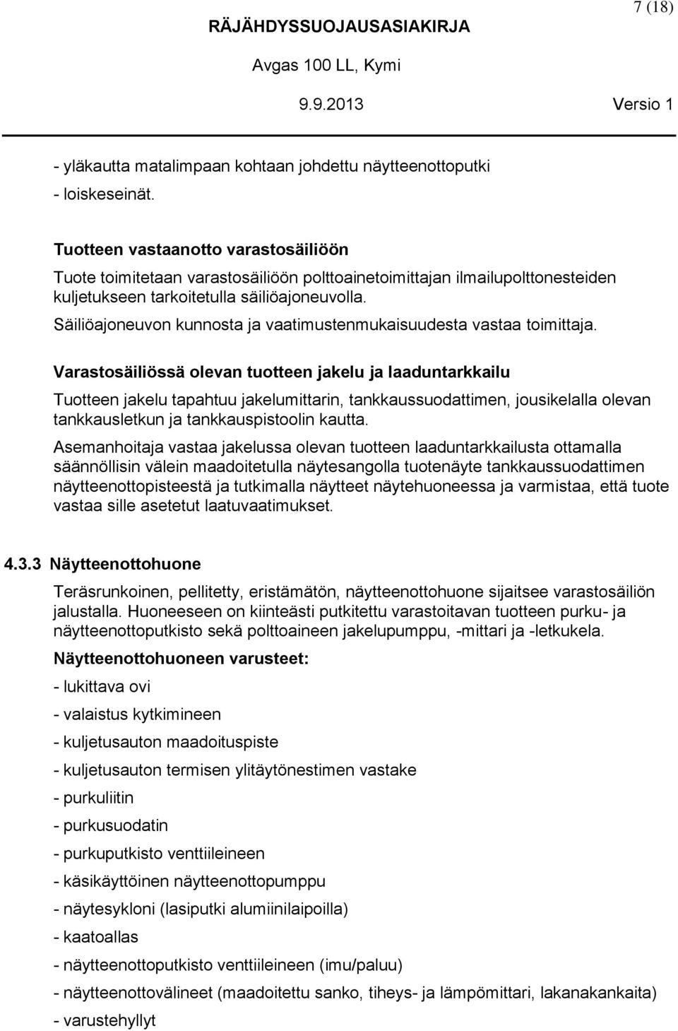 Säiliöajoneuvon kunnosta ja vaatimustenmukaisuudesta vastaa toimittaja.