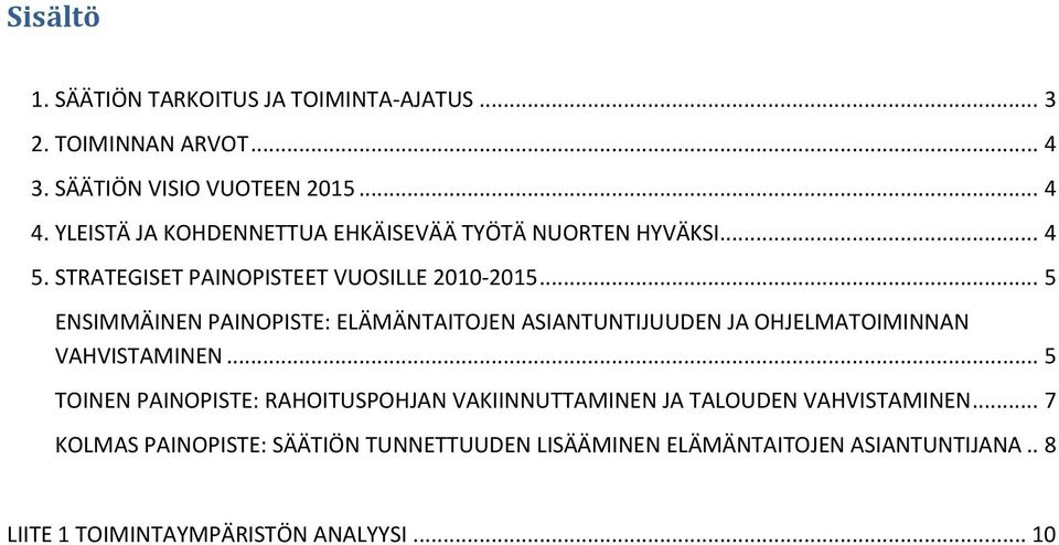 .. 5 ENSIMMÄINEN PAINOPISTE: ELÄMÄNTAITOJEN ASIANTUNTIJUUDEN JA OHJELMATOIMINNAN VAHVISTAMINEN.