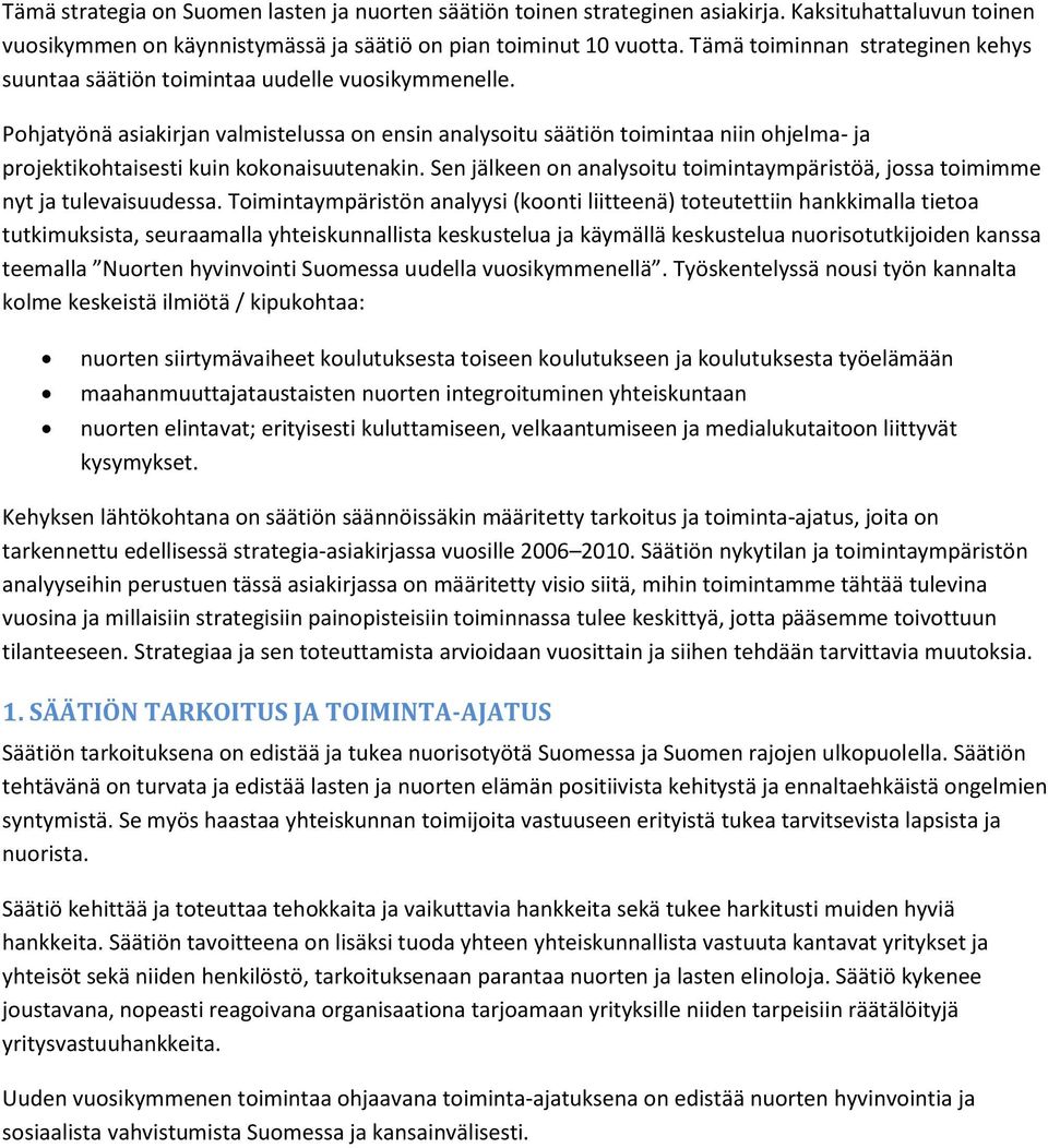 Pohjatyönä asiakirjan valmistelussa on ensin analysoitu säätiön toimintaa niin ohjelma- ja projektikohtaisesti kuin kokonaisuutenakin.