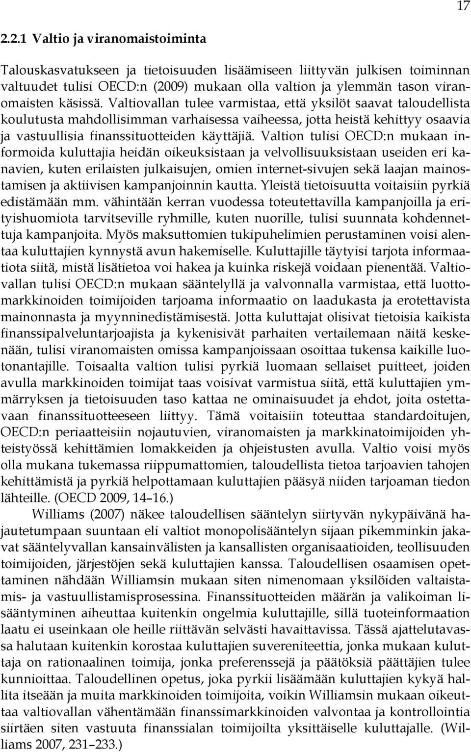 Valtion tulisi OECD:n mukaan informoida kuluttajia heidän oikeuksistaan ja velvollisuuksistaan useiden eri kanavien, kuten erilaisten julkaisujen, omien internet-sivujen sekä laajan mainostamisen ja