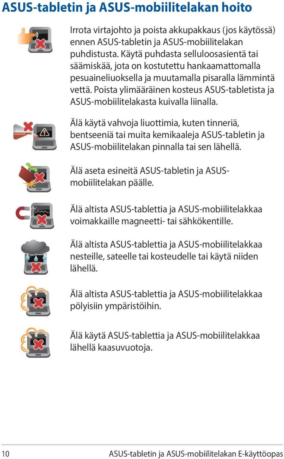 Poista ylimääräinen kosteus ASUS-tabletista ja ASUS-mobiilitelakasta kuivalla liinalla.