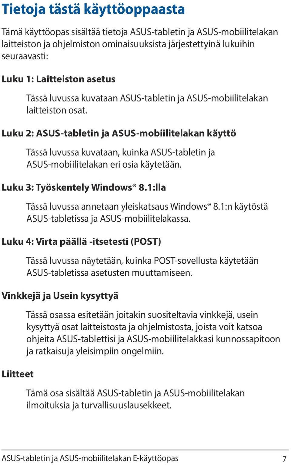 Luku 2: ASUS-tabletin ja ASUS-mobiilitelakan käyttö Tässä luvussa kuvataan, kuinka ASUS-tabletin ja ASUS-mobiilitelakan eri osia käytetään. Luku 3: Työskentely Windows 8.