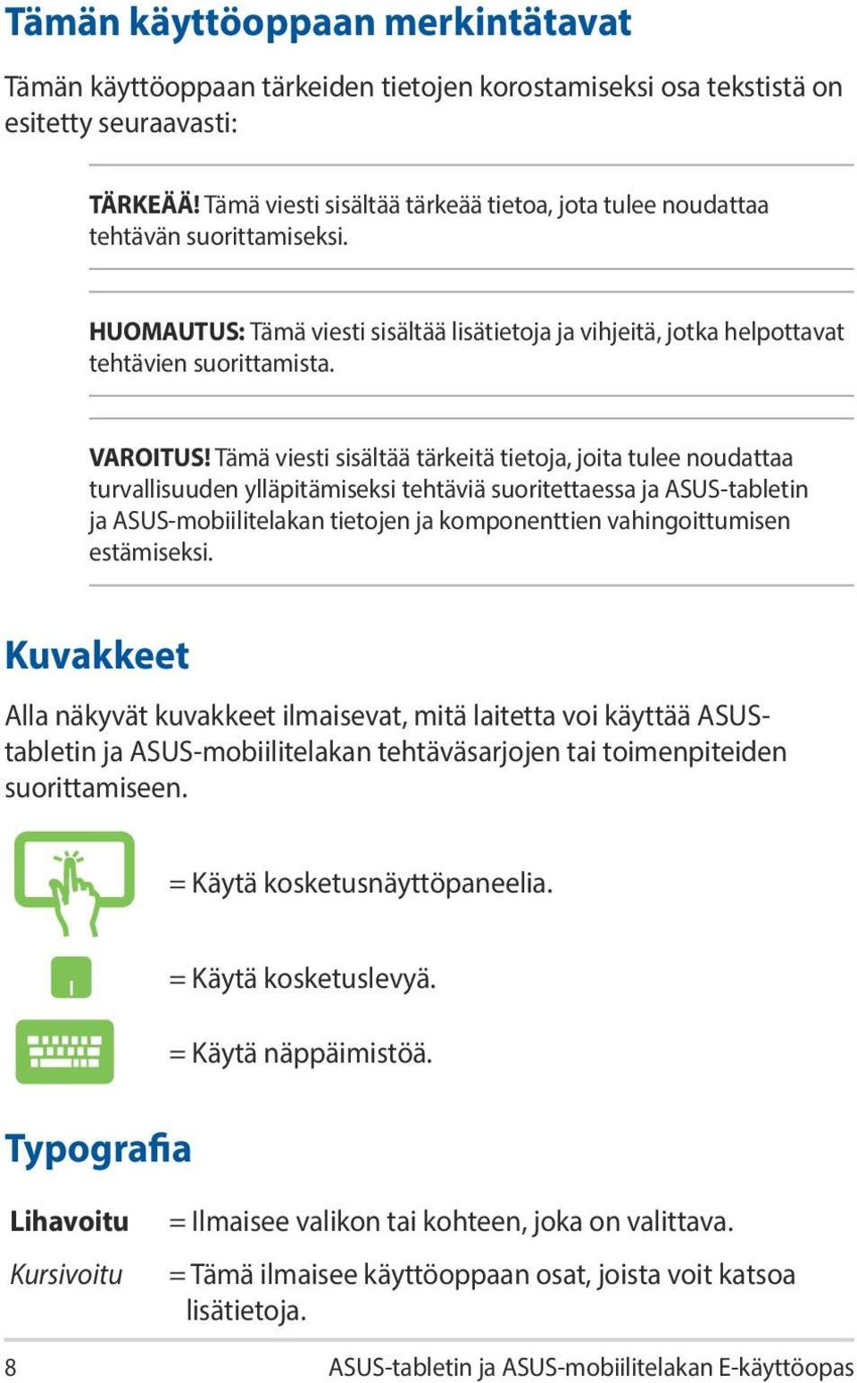 Tämä viesti sisältää tärkeitä tietoja, joita tulee noudattaa turvallisuuden ylläpitämiseksi tehtäviä suoritettaessa ja ASUS-tabletin ja ASUS-mobiilitelakan tietojen ja komponenttien vahingoittumisen