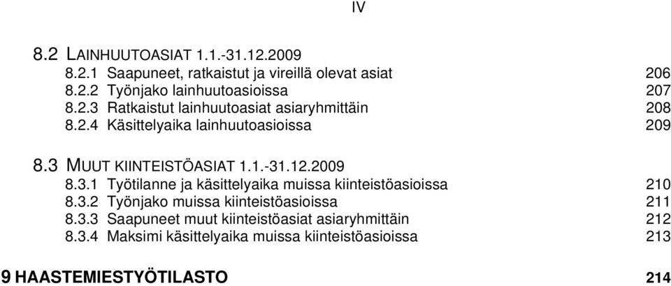 2009 8.3.1 Työtilanne ja käsittelyaika muissa kiinteistöasioissa 210 8.3.2 Työnjako muissa kiinteistöasioissa 211 8.3.3 Saapuneet muut kiinteistöasiat asiaryhmittäin 212 8.