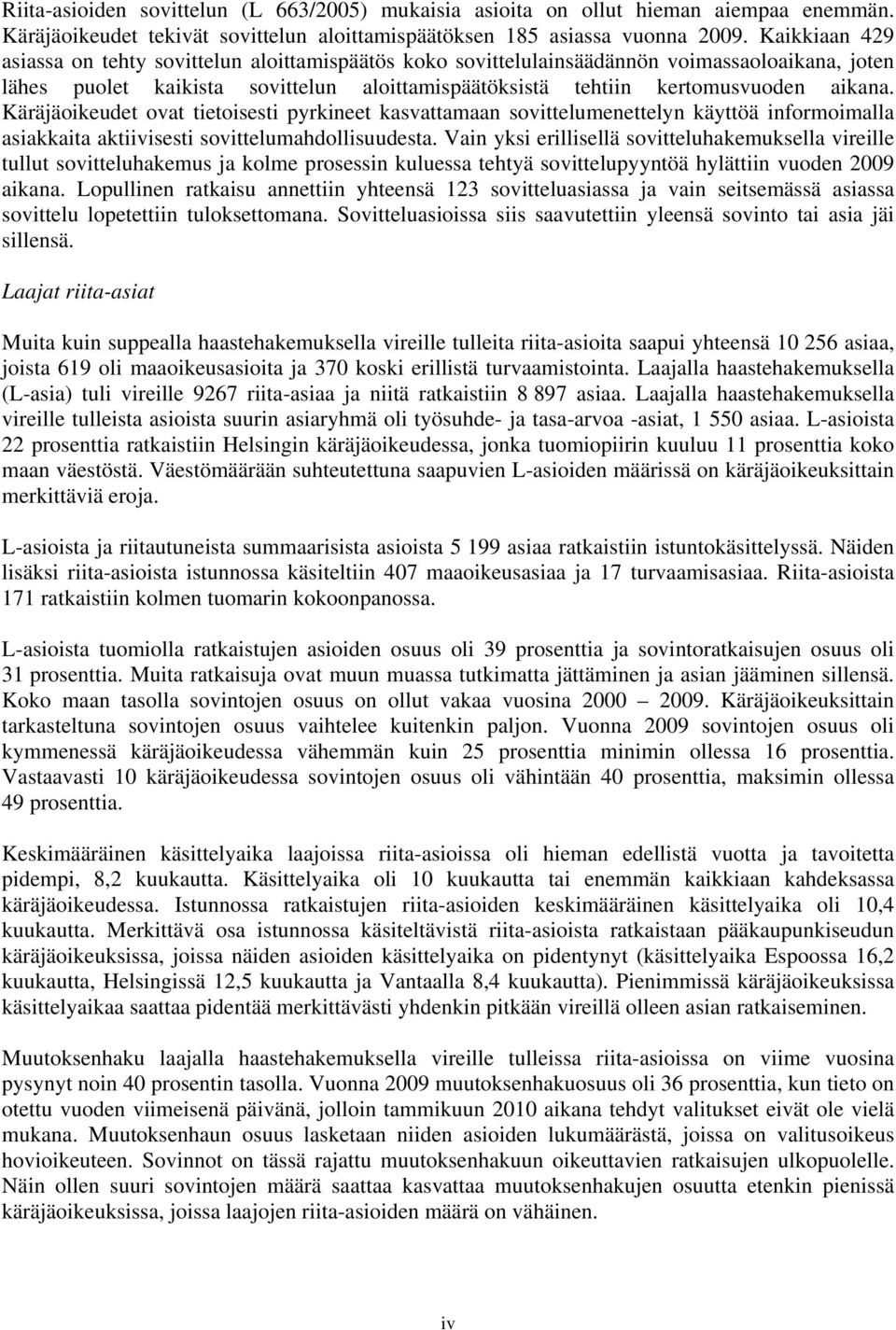 Käräjäoikeudet ovat tietoisesti pyrkineet kasvattamaan sovittelumenettelyn käyttöä informoimalla asiakkaita aktiivisesti sovittelumahdollisuudesta.