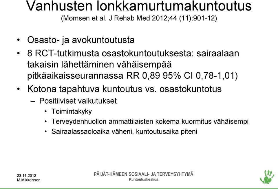 sairaalaan takaisin lähettäminen vähäisempää pitkäaikaisseurannassa RR 0,89 95% CI 0,78-1,01) Kotona