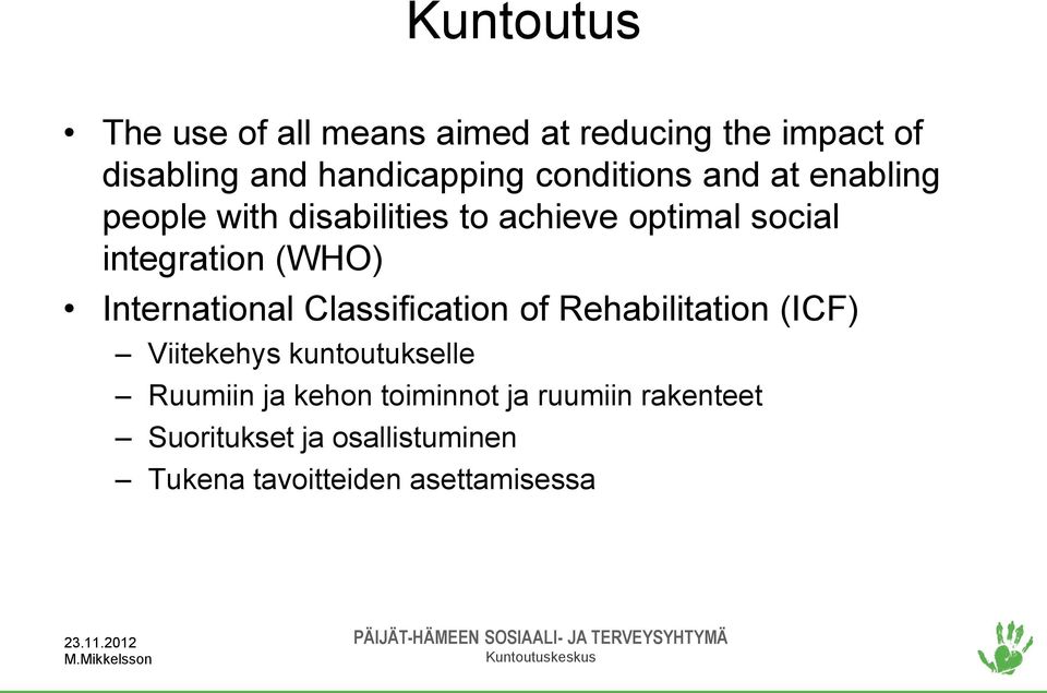 (WHO) International Classification of Rehabilitation (ICF) Viitekehys kuntoutukselle Ruumiin