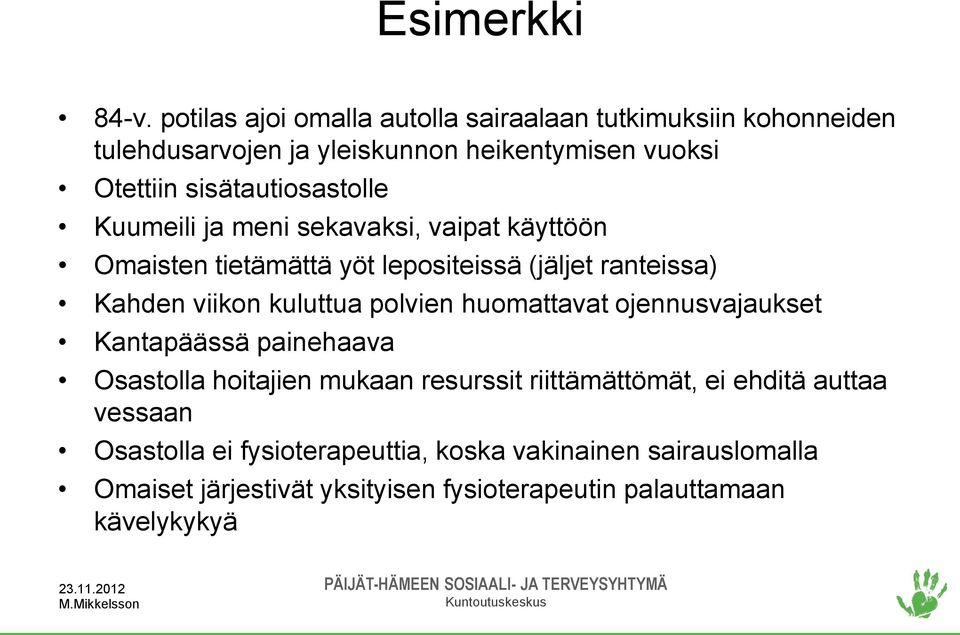 sisätautiosastolle Kuumeili ja meni sekavaksi, vaipat käyttöön Omaisten tietämättä yöt lepositeissä (jäljet ranteissa) Kahden viikon