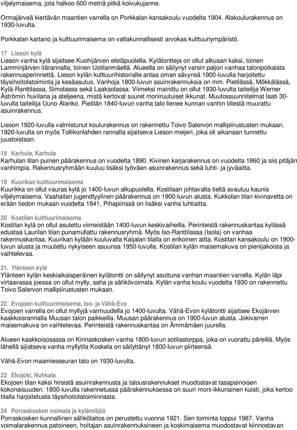 Kylätontteja on ollut alkuaan kaksi, toinen Lamminjärven itärannalla, toinen Uotilanmäellä. Alueella on säilynyt varsin paljon vanhaa talonpoikaista rakennusperinnettä.