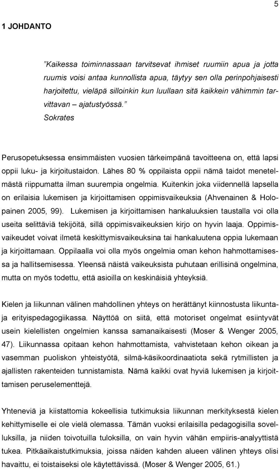 Lähes 80 % oppilaista oppii nämä taidot menetelmästä riippumatta ilman suurempia ongelmia.