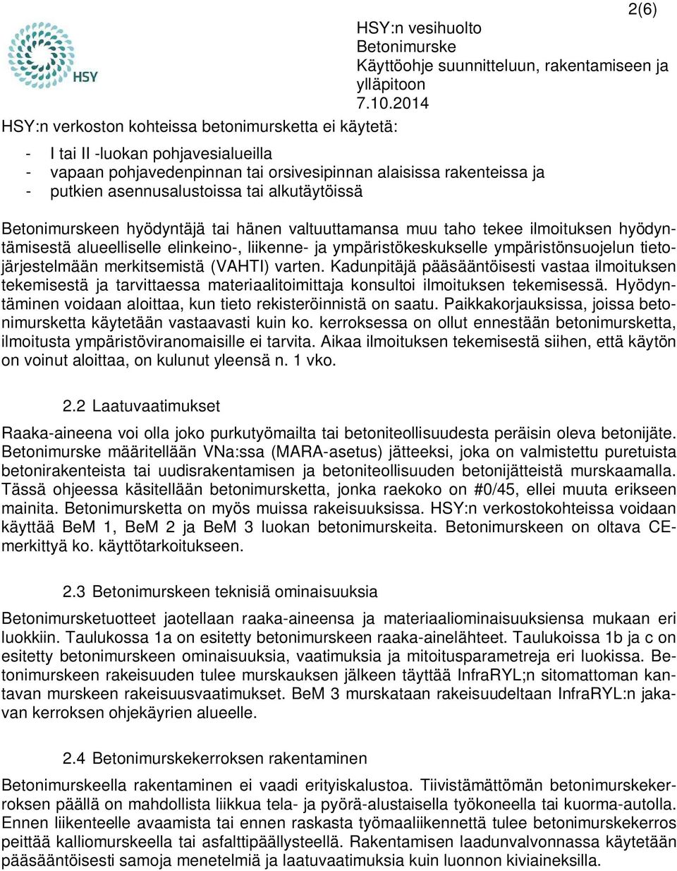 merkitsemistä (VAHTI) varten. Kadunpitäjä pääsääntöisesti vastaa ilmoituksen tekemisestä ja tarvittaessa materiaalitoimittaja konsultoi ilmoituksen tekemisessä.