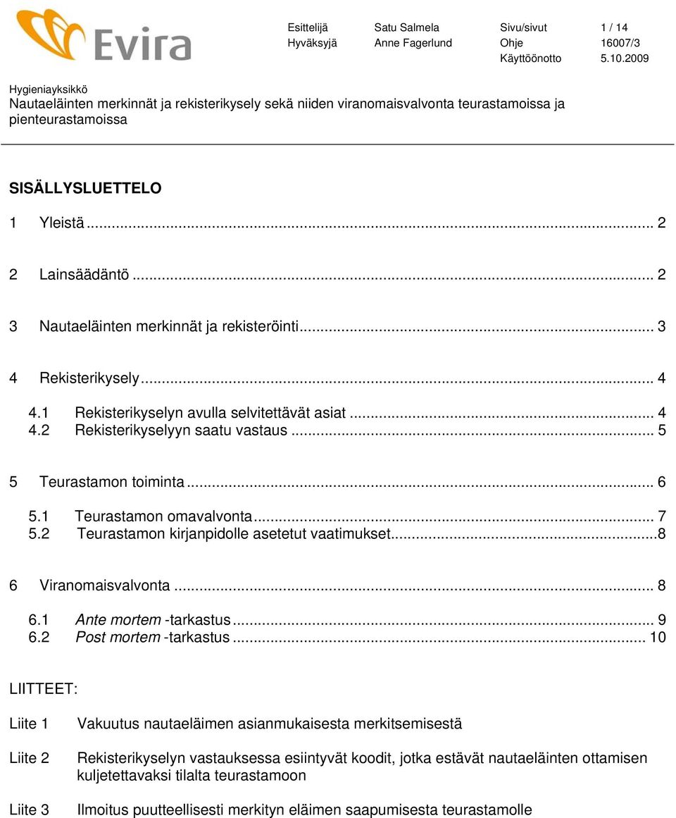 2 Teurastamon kirjanpidolle asetetut vaatimukset...8 6 Viranomaisvalvonta... 8 6.1 Ante mortem -tarkastus... 9 6.2 Post mortem -tarkastus.