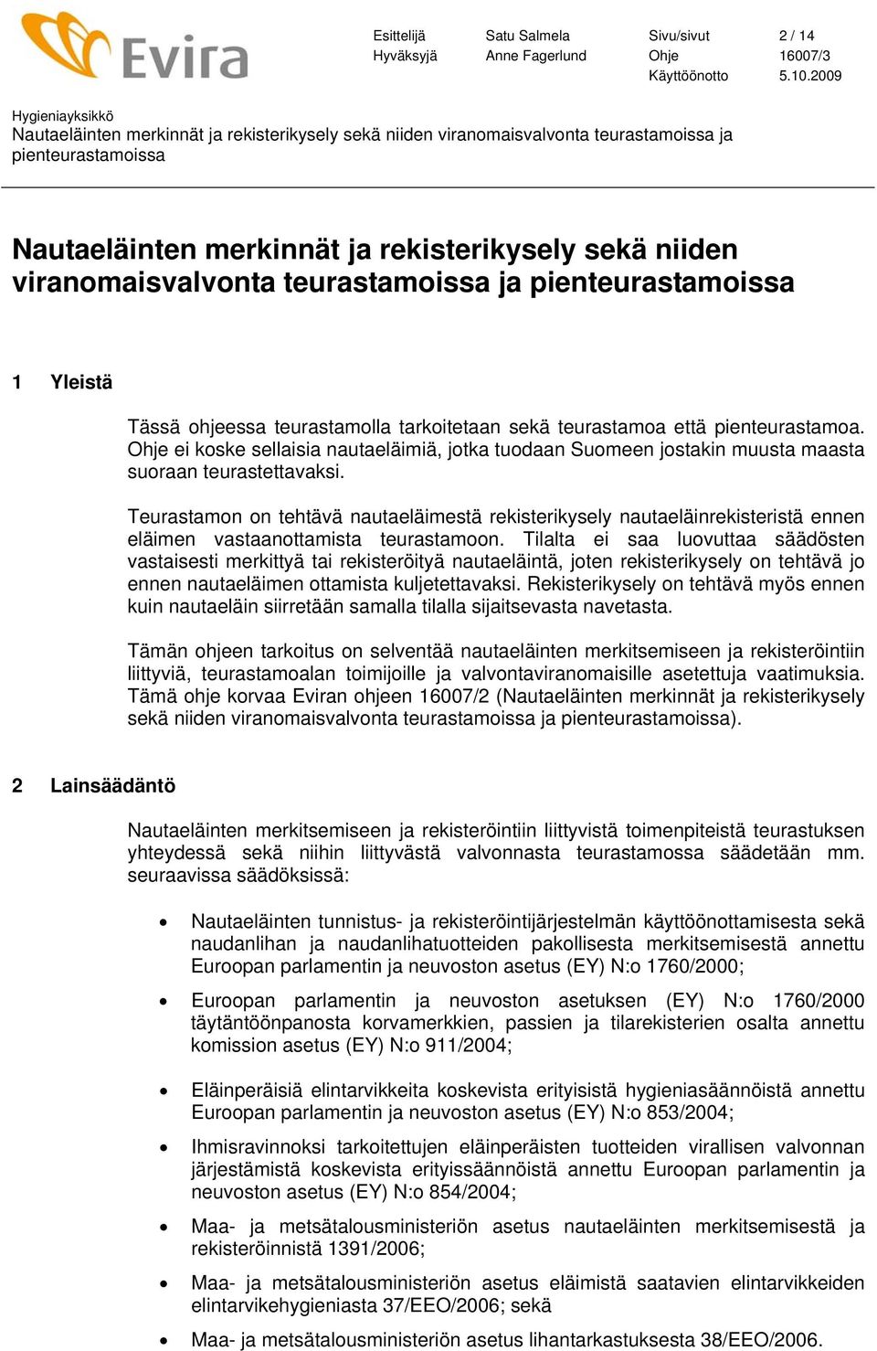 Teurastamon on tehtävä nautaeläimestä rekisterikysely nautaeläinrekisteristä ennen eläimen vastaanottamista teurastamoon.