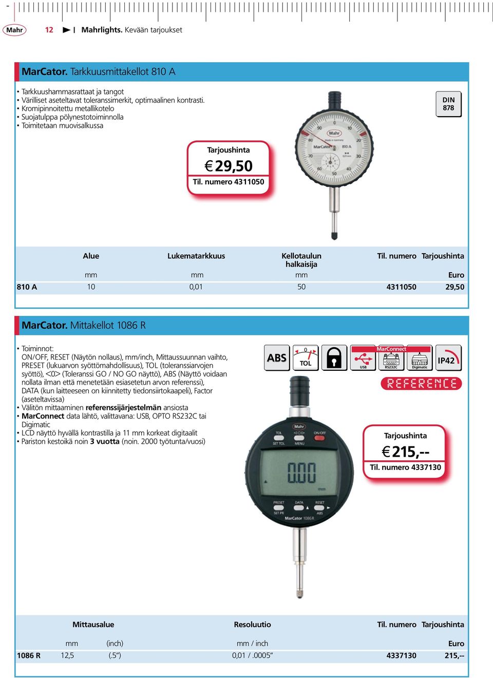 numero halkaisija mm mm mm Euro 810 A 10 0,01 50 4311050 29,50 MarCator.