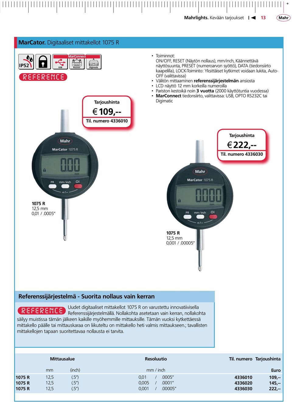 kaapelilla), LOCK-Toiminto: Yksittäiset kytkimet voidaan lukita, Auto- OFF (valittavissa) Välitön mittaaminen referenssijärjestelmän ansiosta LCD näyttö 12 mm korkeilla numeroilla Pariston kestoikä