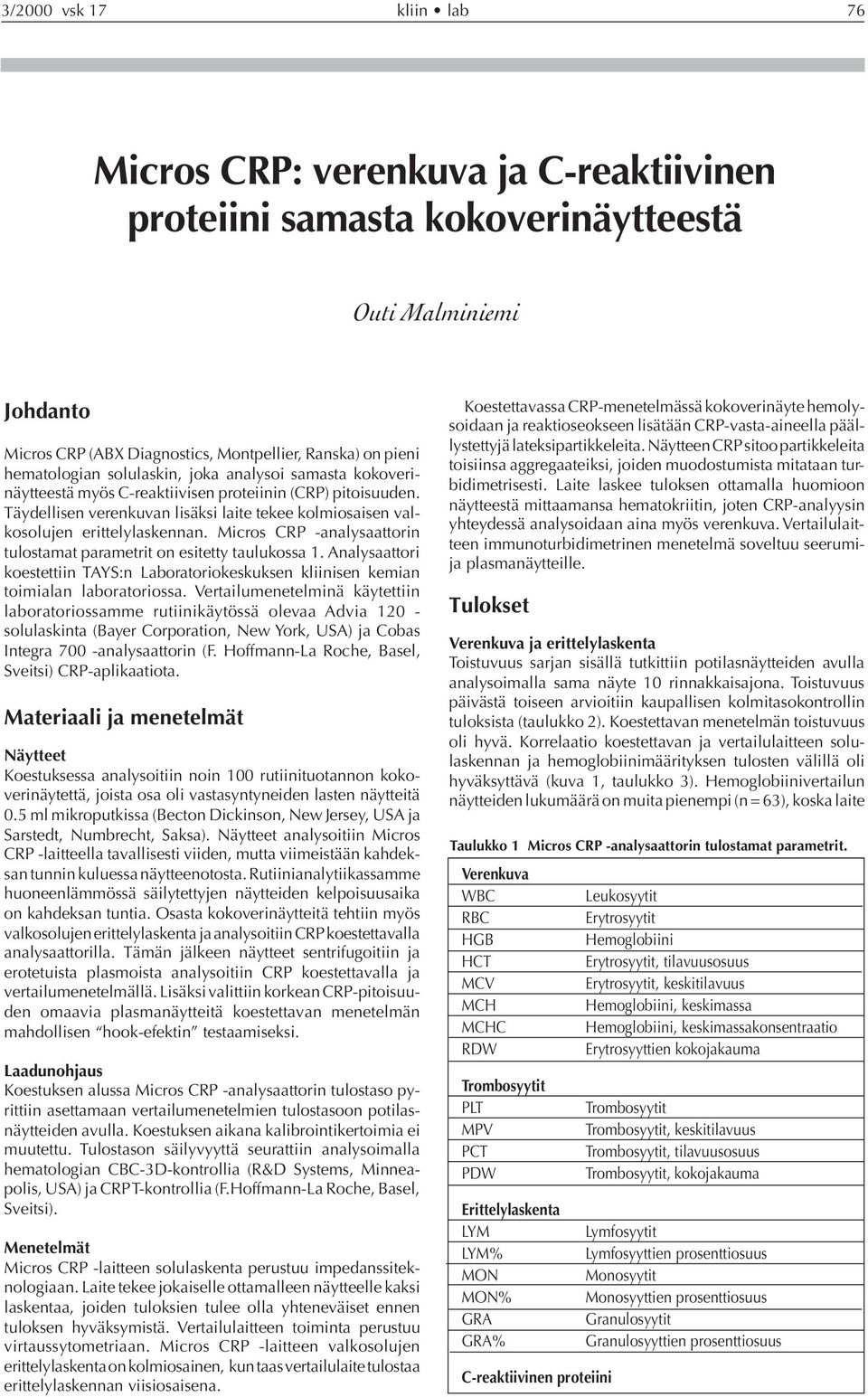 Micros CRP -analysaattorin tulostamat parametrit on esitetty taulukossa 1. Analysaattori koestettiin TAYS:n Laboratoriokeskuksen kliinisen kemian toimialan laboratoriossa.