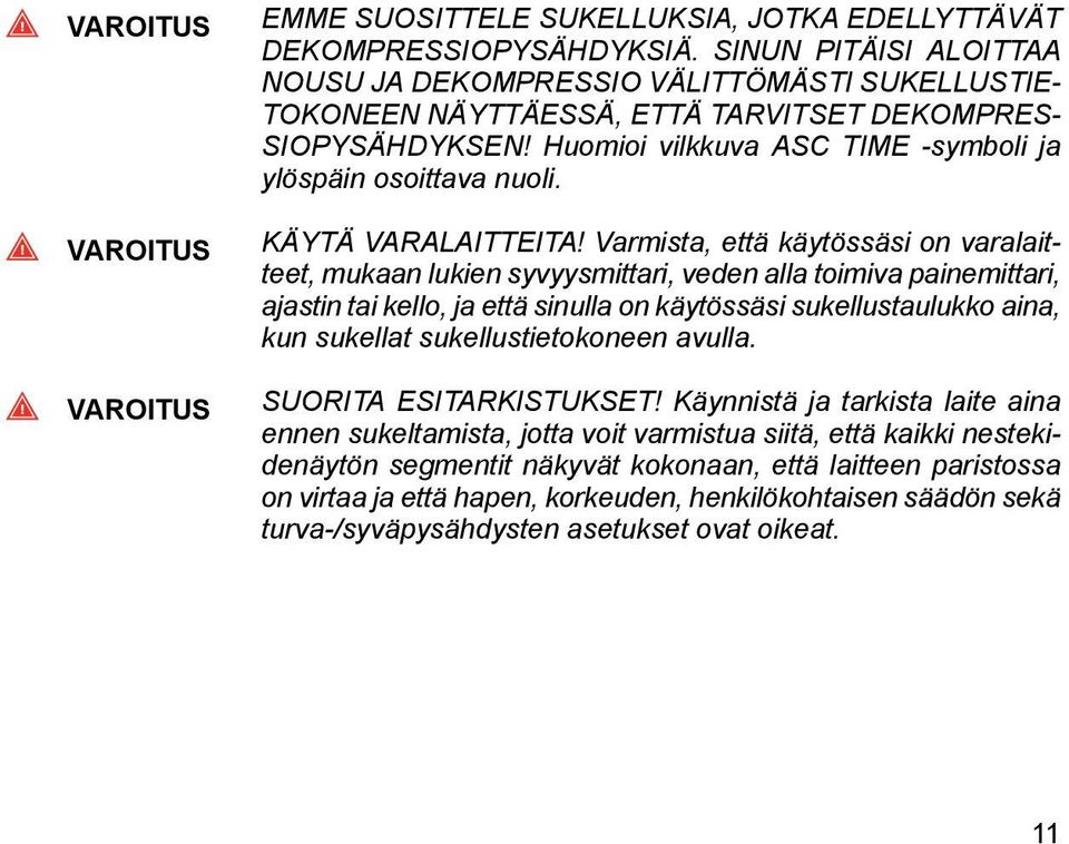 KÄYTÄ VARALAITTEITA!