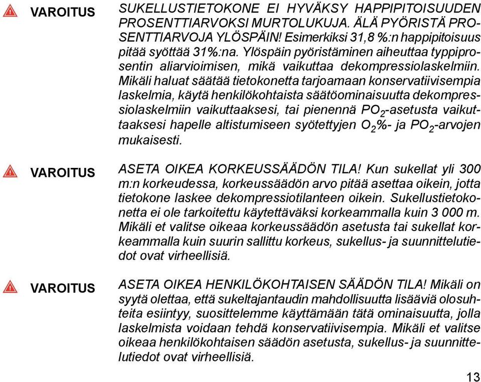 Mikäli haluat säätää tietokonetta tarjoamaan konservatiivisempia laskelmia, käytä henkilökohtaista säätöominaisuutta dekompressiolaskelmiin vaikuttaaksesi, tai pienennä PO 2 -asetusta vaikuttaaksesi